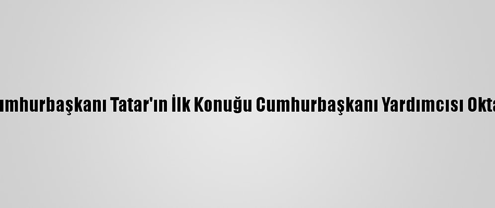 Kktc Cumhurbaşkanı Tatar'ın İlk Konuğu Cumhurbaşkanı Yardımcısı Oktay Oldu