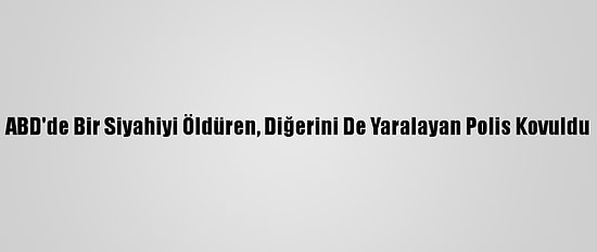 ABD'de Bir Siyahiyi Öldüren, Diğerini De Yaralayan Polis Kovuldu