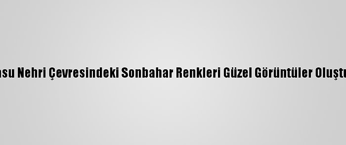 Karasu Nehri Çevresindeki Sonbahar Renkleri Güzel Görüntüler Oluşturdu