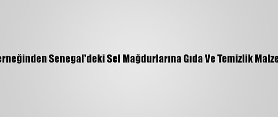 Şefkat Yolu Derneğinden Senegal'deki Sel Mağdurlarına Gıda Ve Temizlik Malzemesi Yardımı