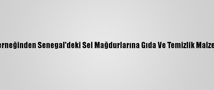 Şefkat Yolu Derneğinden Senegal'deki Sel Mağdurlarına Gıda Ve Temizlik Malzemesi Yardımı