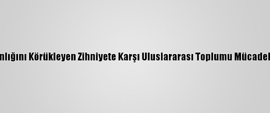Erbaş: "İslam Düşmanlığını Körükleyen Zihniyete Karşı Uluslararası Toplumu Mücadeleye Davet Ediyorum"