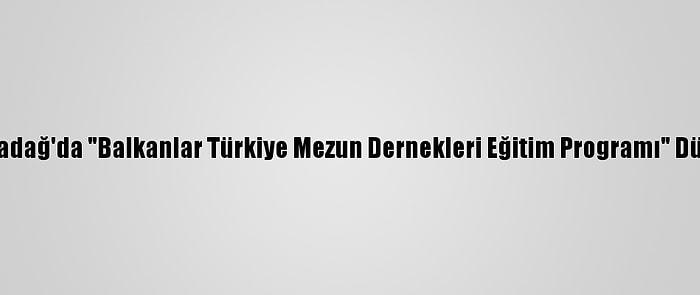 Ytb, Karadağ'da "Balkanlar Türkiye Mezun Dernekleri Eğitim Programı" Düzenledi