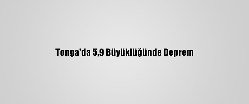 Tonga'da 5,9 Büyüklüğünde Deprem