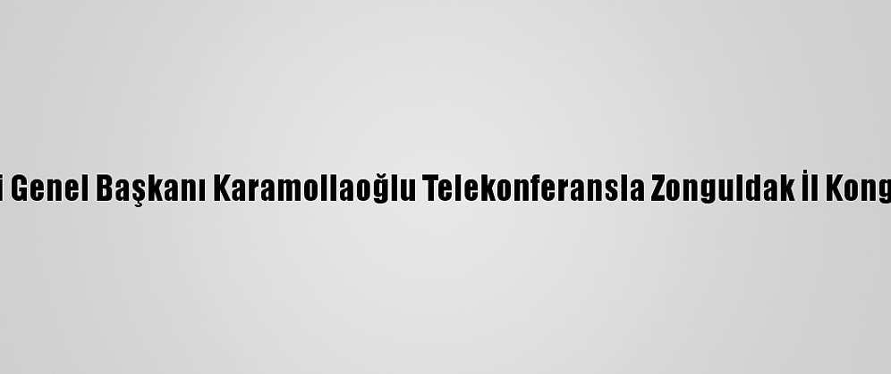 Saadet Partisi Genel Başkanı Karamollaoğlu Telekonferansla Zonguldak İl Kongresine Katıldı