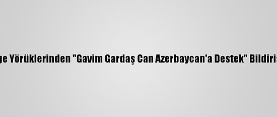 Ege Yörüklerinden "Gavim Gardaş Can Azerbaycan'a Destek" Bildirisi