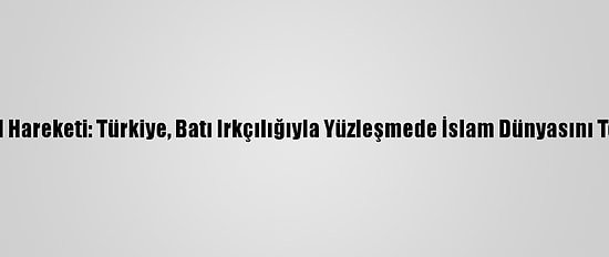İslami Cihad Hareketi: Türkiye, Batı Irkçılığıyla Yüzleşmede İslam Dünyasını Temsil Ediyor