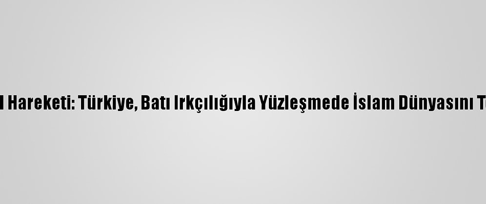 İslami Cihad Hareketi: Türkiye, Batı Irkçılığıyla Yüzleşmede İslam Dünyasını Temsil Ediyor