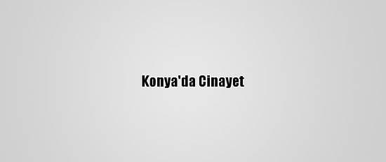 Konya'da Cinayet