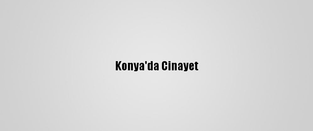 Konya'da Cinayet