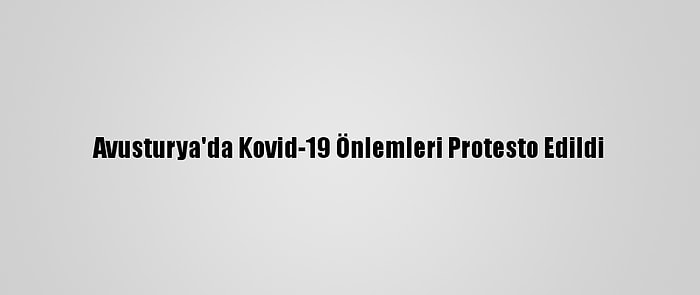 Avusturya'da Kovid-19 Önlemleri Protesto Edildi