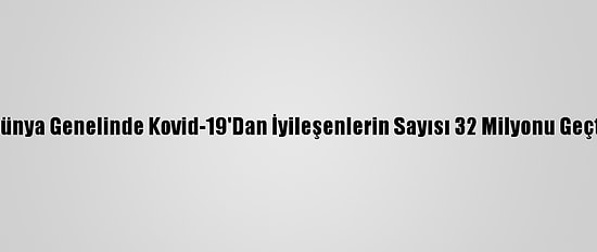 Dünya Genelinde Kovid-19'Dan İyileşenlerin Sayısı 32 Milyonu Geçti