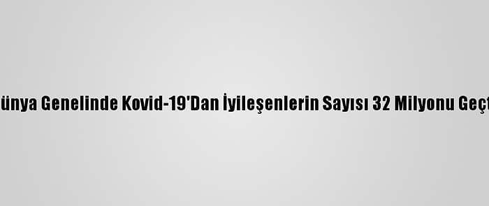 Dünya Genelinde Kovid-19'Dan İyileşenlerin Sayısı 32 Milyonu Geçti