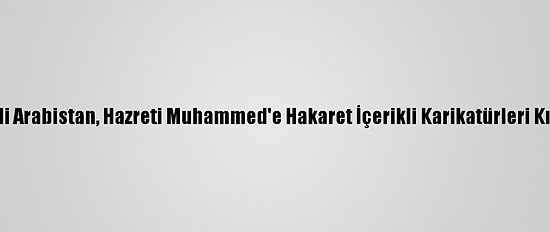 Suudi Arabistan, Hazreti Muhammed'e Hakaret İçerikli Karikatürleri Kınadı