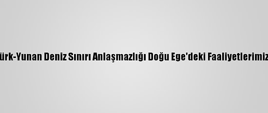 Frontex: Türk-Yunan Deniz Sınırı Anlaşmazlığı Doğu Ege'deki Faaliyetlerimizi Etkiliyor