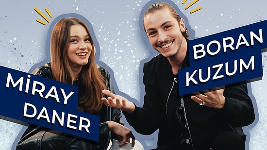 Miray Daner ve Boran Kuzum Sosyal Medyadan Gelen Soruları Yanıtlıyor!