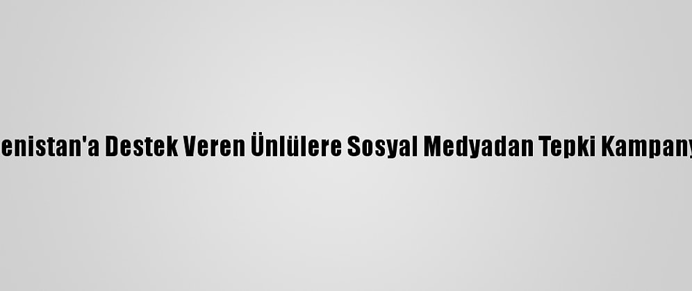 Ermenistan'a Destek Veren Ünlülere Sosyal Medyadan Tepki Kampanyası