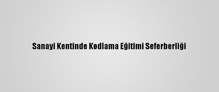 Sanayi Kentinde Kodlama Eğitimi Seferberliği