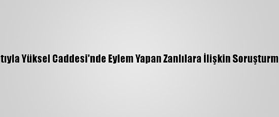 Dhkp-C Talimatıyla Yüksel Caddesi'nde Eylem Yapan Zanlılara İlişkin Soruşturma Tamamlandı