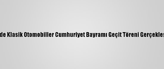 Şişli'de Klasik Otomobiller Cumhuriyet Bayramı Geçit Töreni Gerçekleştirdi