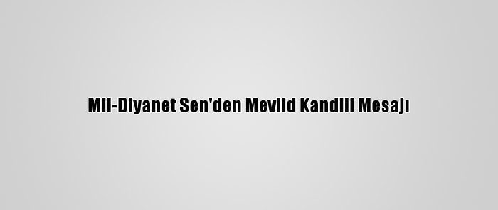 Mil-Diyanet Sen'den Mevlid Kandili Mesajı