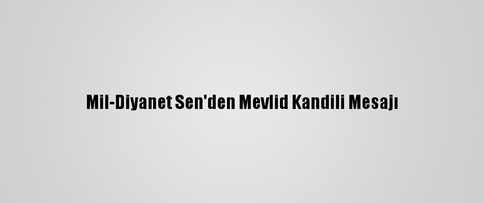 Mil-Diyanet Sen'den Mevlid Kandili Mesajı