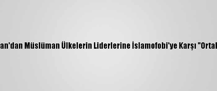 Pakistan Başbakanı Han'dan Müslüman Ülkelerin Liderlerine İslamofobi'ye Karşı "Ortaklaşa Strateji" Çağrısı