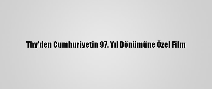 Thy'den Cumhuriyetin 97. Yıl Dönümüne Özel Film