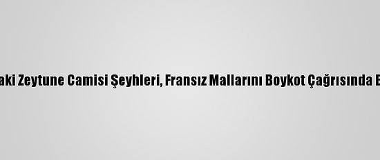 Tunus'taki Zeytune Camisi Şeyhleri, Fransız Mallarını Boykot Çağrısında Bulundu