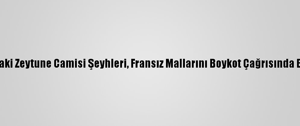 Tunus'taki Zeytune Camisi Şeyhleri, Fransız Mallarını Boykot Çağrısında Bulundu