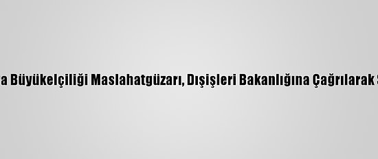 Fransa'nın Ankara Büyükelçiliği Maslahatgüzarı, Dışişleri Bakanlığına Çağrılarak Şiddetle Kınandı