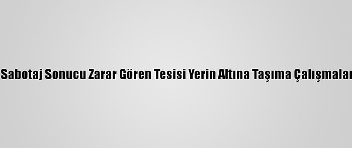 İran, Natanz'da Sabotaj Sonucu Zarar Gören Tesisi Yerin Altına Taşıma Çalışmalarını Sürdürüyor