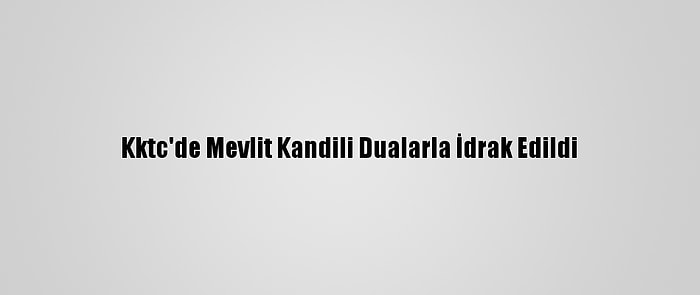 Kktc'de Mevlit Kandili Dualarla İdrak Edildi