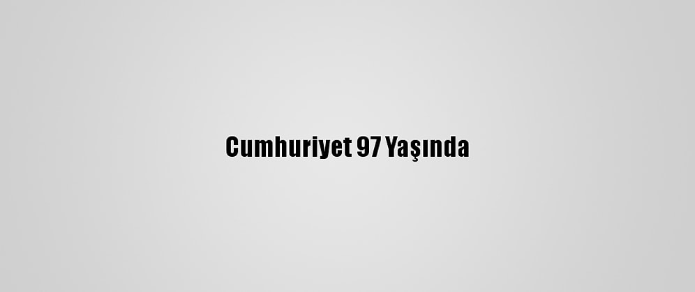 Cumhuriyet 97 Yaşında