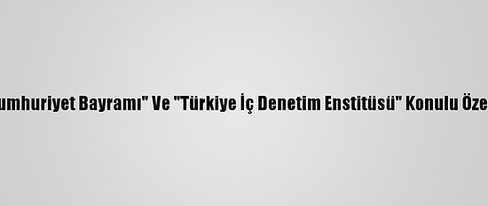 Ptt'den "Cumhuriyet Bayramı" Ve "Türkiye İç Denetim Enstitüsü" Konulu Özel Gün Zarfı