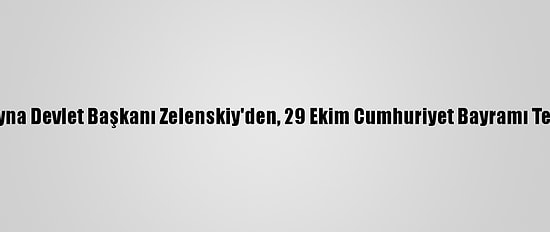 Ukrayna Devlet Başkanı Zelenskiy'den, 29 Ekim Cumhuriyet Bayramı Tebriği