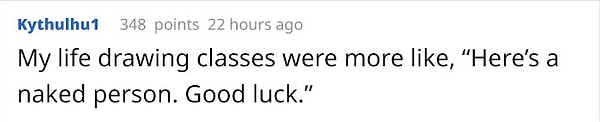 "Мои уроки рисования проходили в стиле:"Вот голый человек, удачи, ребята.'''