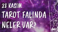 Tarot Falına Göre 28 Kasım Cumartesi Günü Senin İçin Nasıl Geçecek?