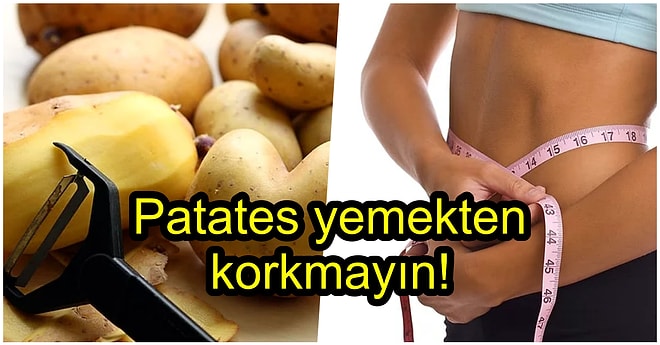 Her Öğün Patates Yerseniz Vücudunuzda Olacak Değişiklikleri Biliyor muydunuz?