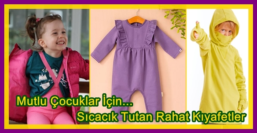 Çocuklarınızın Özgürce Hareket Etmesini Sağlarken Üşümesine de Engel Olacak Yumuşacık 21 Ürün