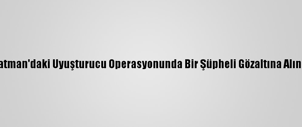 Batman'daki Uyuşturucu Operasyonunda Bir Şüpheli Gözaltına Alındı