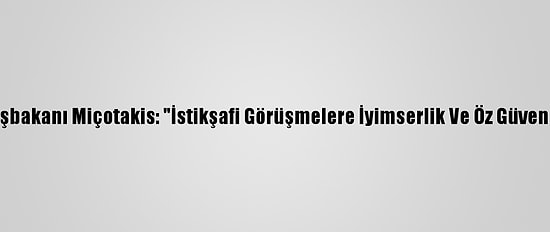 Yunanistan Başbakanı Miçotakis: "İstikşafi Görüşmelere İyimserlik Ve Öz Güvenle Katılacağız"