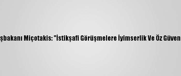 Yunanistan Başbakanı Miçotakis: "İstikşafi Görüşmelere İyimserlik Ve Öz Güvenle Katılacağız"