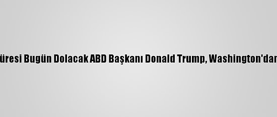 Görev Süresi Bugün Dolacak ABD Başkanı Donald Trump, Washington'dan Ayrıldı