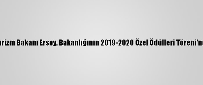 Kültür Ve Turizm Bakanı Ersoy, Bakanlığının 2019-2020 Özel Ödülleri Töreni'nde Konuştu: