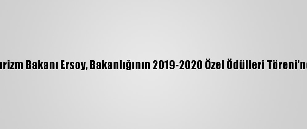 Kültür Ve Turizm Bakanı Ersoy, Bakanlığının 2019-2020 Özel Ödülleri Töreni'nde Konuştu: