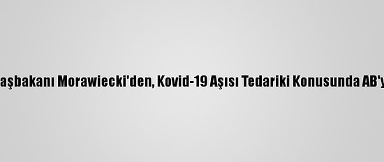 Polonya Başbakanı Morawiecki'den, Kovid-19 Aşısı Tedariki Konusunda AB'ye Mektup