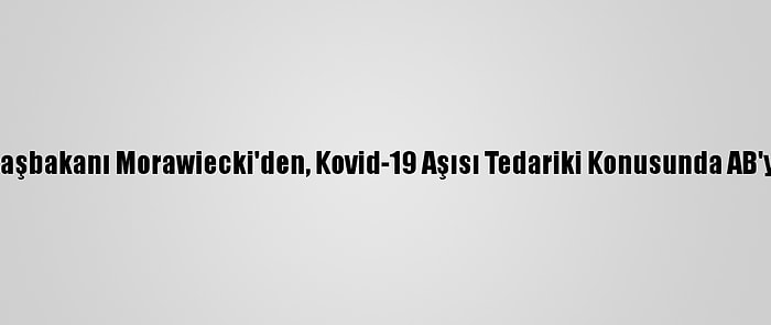 Polonya Başbakanı Morawiecki'den, Kovid-19 Aşısı Tedariki Konusunda AB'ye Mektup