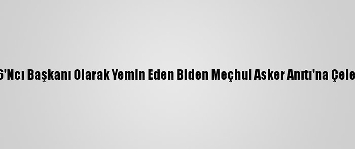 ABD'nin 46'Ncı Başkanı Olarak Yemin Eden Biden Meçhul Asker Anıtı'na Çelenk Bıraktı