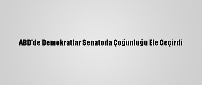 ABD'de Demokratlar Senatoda Çoğunluğu Ele Geçirdi